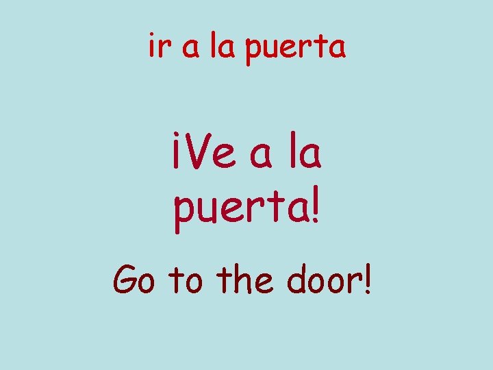 ir a la puerta ¡Ve a la puerta! Go to the door! 
