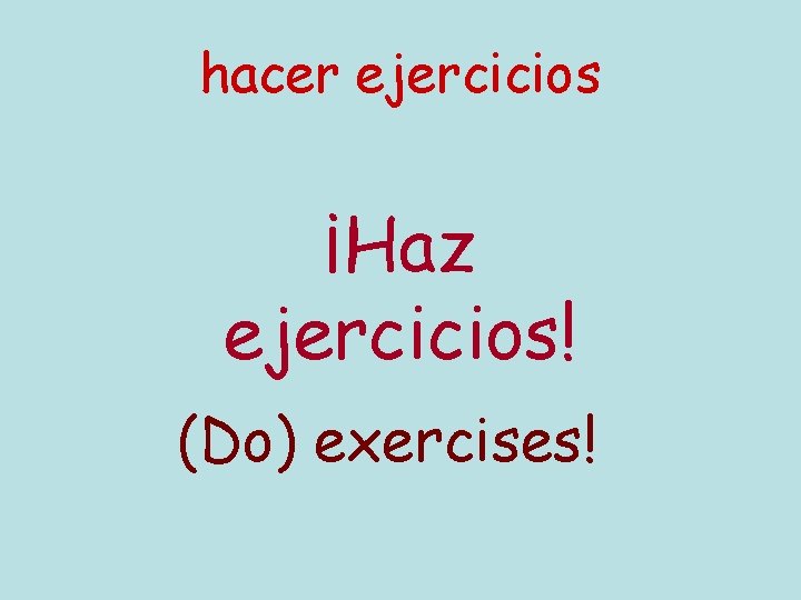 hacer ejercicios ¡Haz ejercicios! (Do) exercises! 