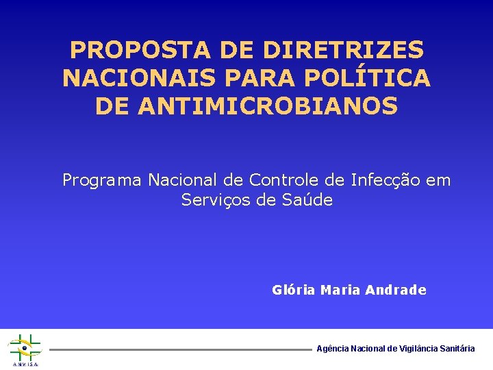 PROPOSTA DE DIRETRIZES NACIONAIS PARA POLÍTICA DE ANTIMICROBIANOS Programa Nacional de Controle de Infecção