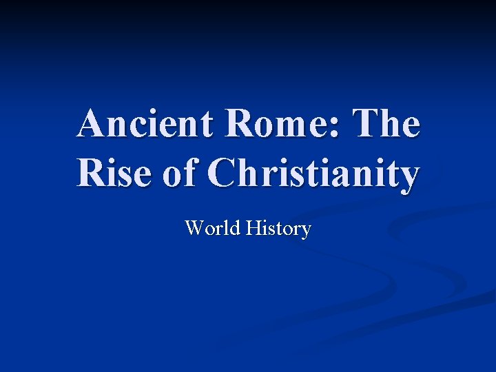 Ancient Rome: The Rise of Christianity World History 