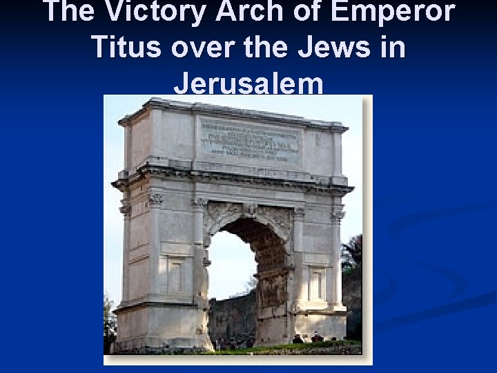 The Victory Arch of Emperor Titus over the Jews in Jerusalem 