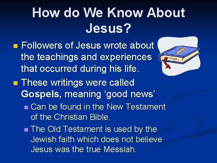 How do We Know About Jesus? Followers of Jesus wrote about the teachings and