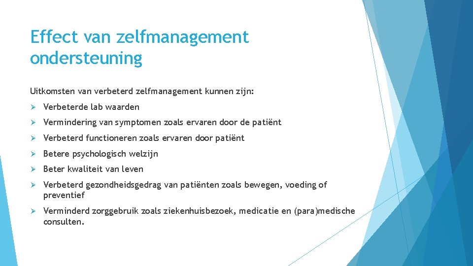 Effect van zelfmanagement ondersteuning Uitkomsten van verbeterd zelfmanagement kunnen zijn: Ø Verbeterde lab waarden