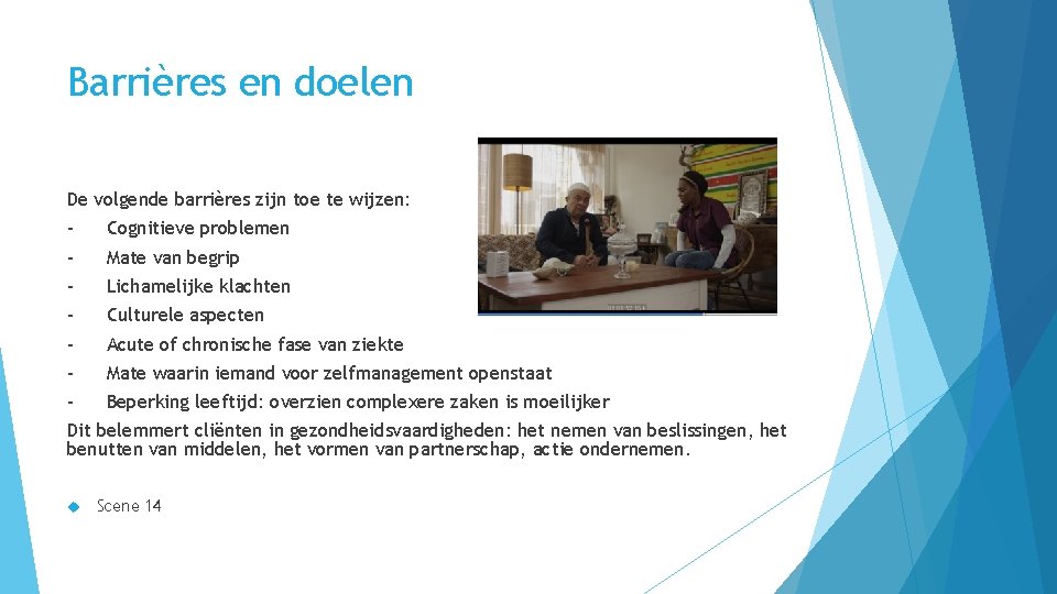 Barrières en doelen De volgende barrières zijn toe te wijzen: - Cognitieve problemen -