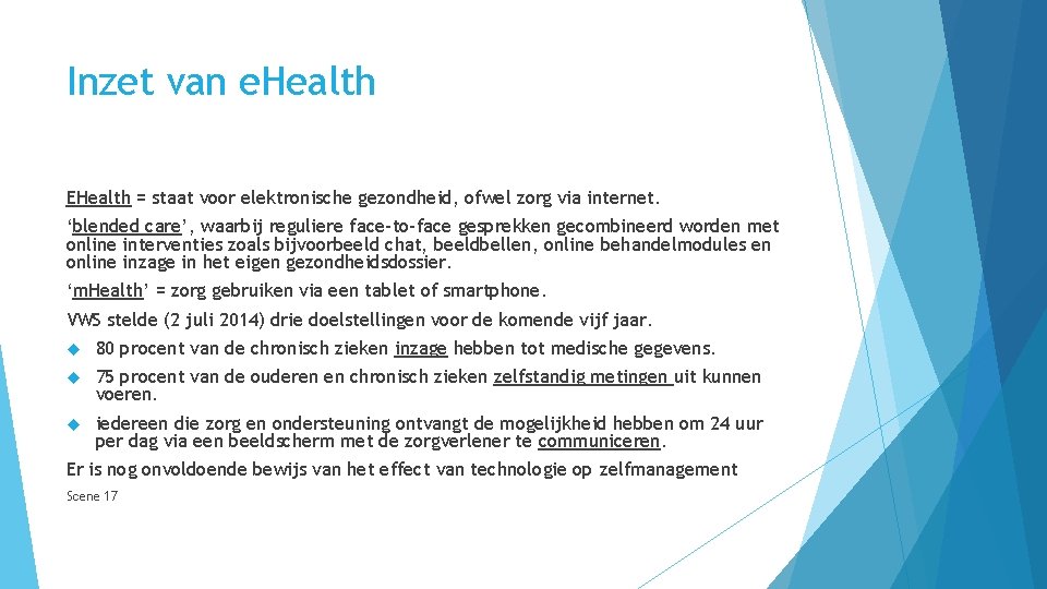 Inzet van e. Health EHealth = staat voor elektronische gezondheid, ofwel zorg via internet.