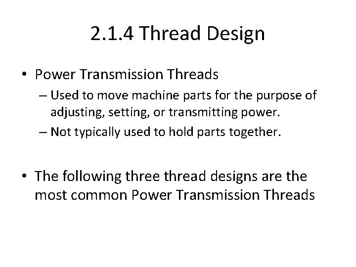 2. 1. 4 Thread Design • Power Transmission Threads – Used to move machine