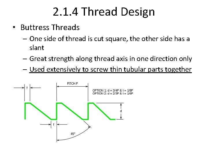 2. 1. 4 Thread Design • Buttress Threads – One side of thread is