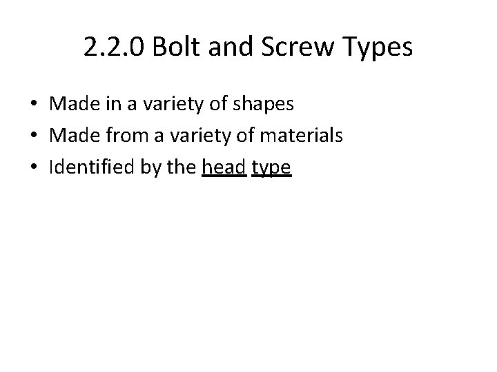 2. 2. 0 Bolt and Screw Types • Made in a variety of shapes