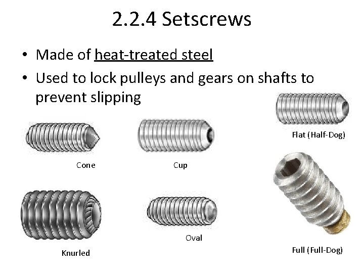 2. 2. 4 Setscrews • Made of heat-treated steel • Used to lock pulleys