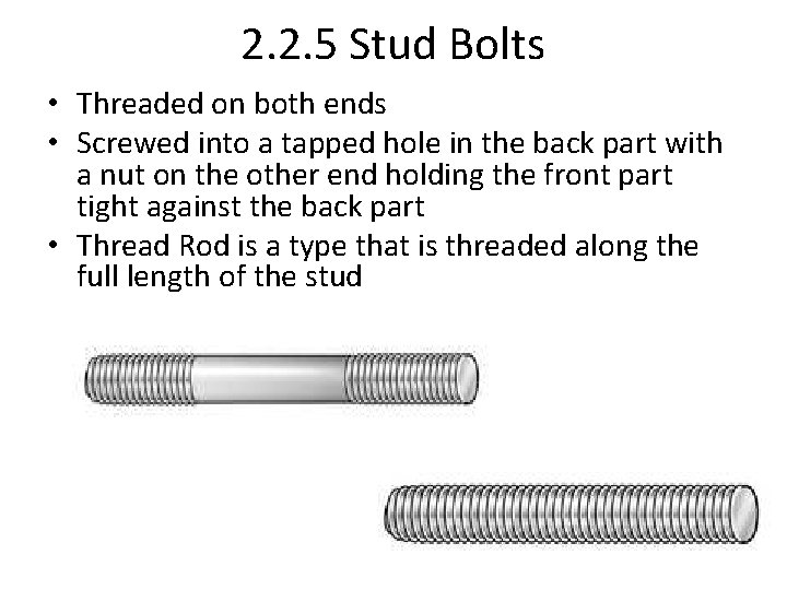 2. 2. 5 Stud Bolts • Threaded on both ends • Screwed into a