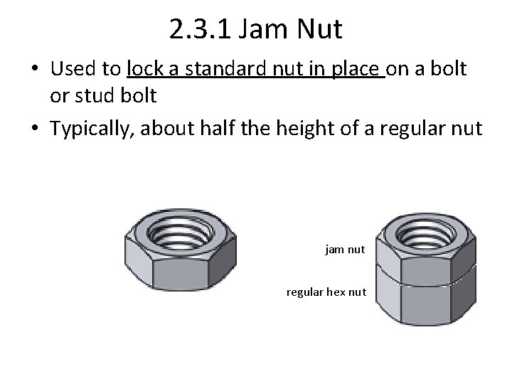 2. 3. 1 Jam Nut • Used to lock a standard nut in place