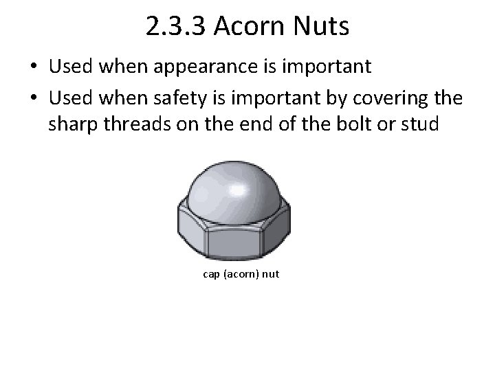 2. 3. 3 Acorn Nuts • Used when appearance is important • Used when