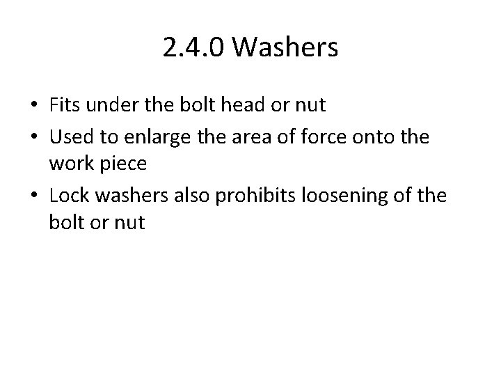 2. 4. 0 Washers • Fits under the bolt head or nut • Used