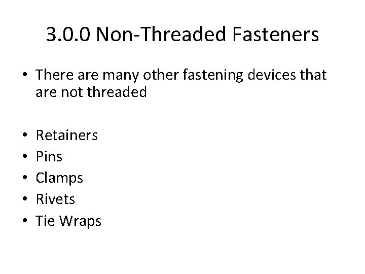 3. 0. 0 Non-Threaded Fasteners • There are many other fastening devices that are