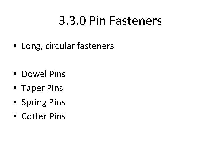 3. 3. 0 Pin Fasteners • Long, circular fasteners • • Dowel Pins Taper