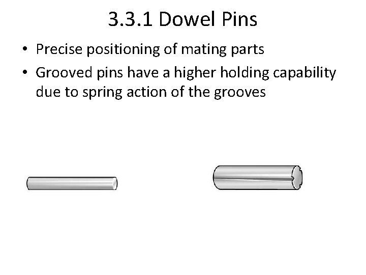 3. 3. 1 Dowel Pins • Precise positioning of mating parts • Grooved pins