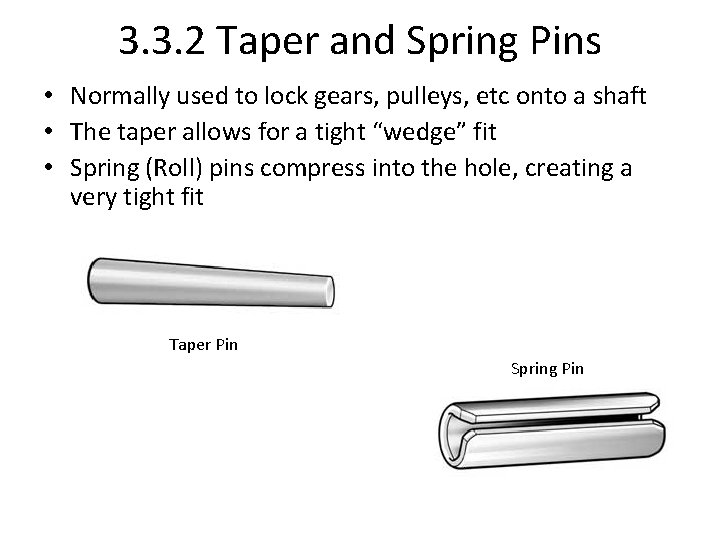 3. 3. 2 Taper and Spring Pins • Normally used to lock gears, pulleys,