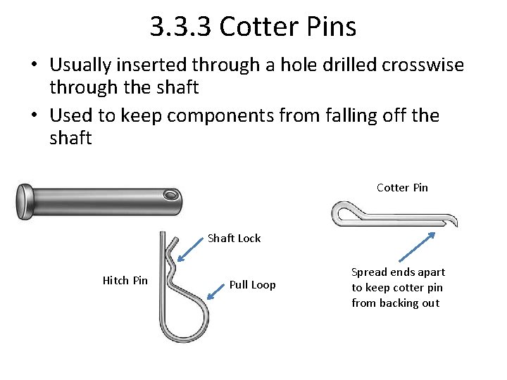 3. 3. 3 Cotter Pins • Usually inserted through a hole drilled crosswise through