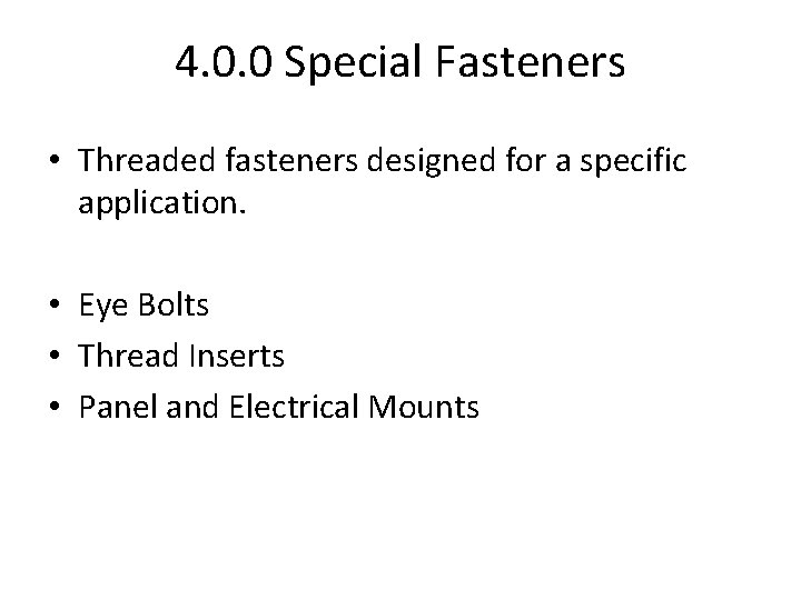 4. 0. 0 Special Fasteners • Threaded fasteners designed for a specific application. •