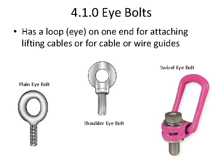 4. 1. 0 Eye Bolts • Has a loop (eye) on one end for