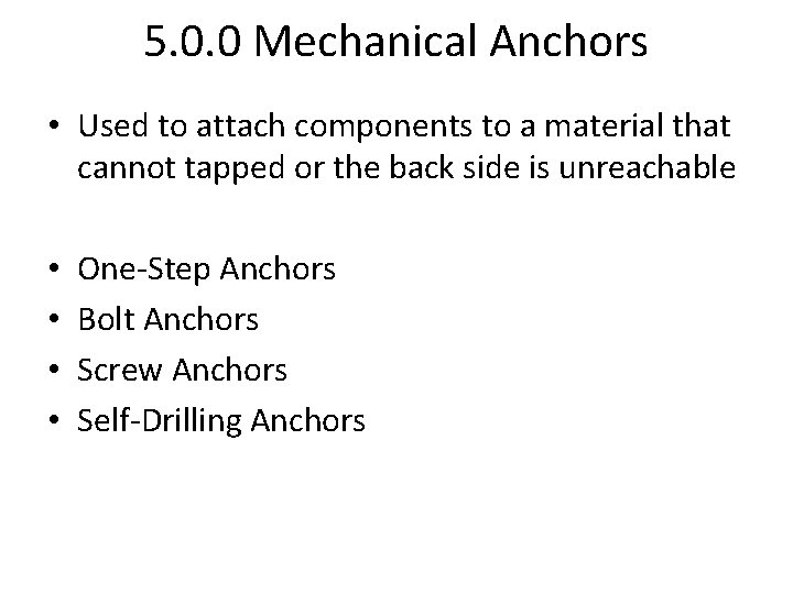 5. 0. 0 Mechanical Anchors • Used to attach components to a material that