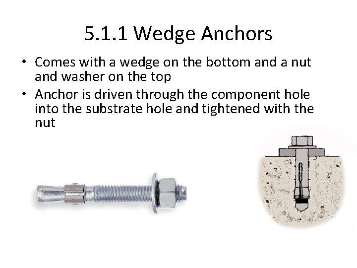 5. 1. 1 Wedge Anchors • Comes with a wedge on the bottom and