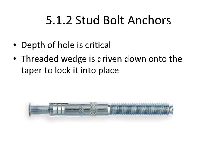 5. 1. 2 Stud Bolt Anchors • Depth of hole is critical • Threaded