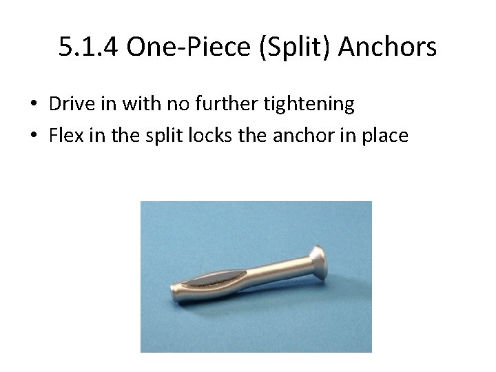 5. 1. 4 One-Piece (Split) Anchors • Drive in with no further tightening •