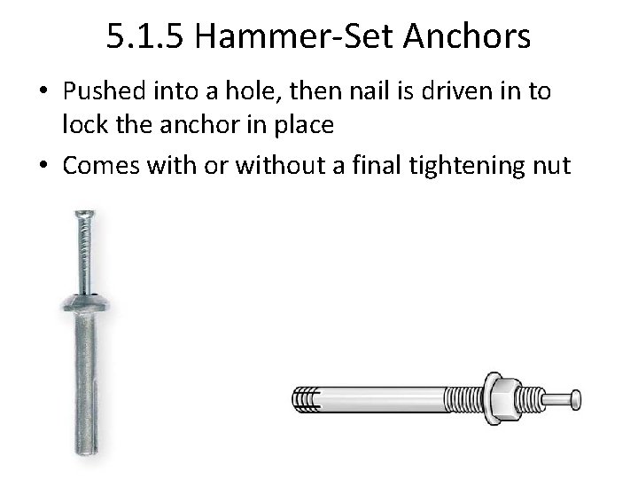 5. 1. 5 Hammer-Set Anchors • Pushed into a hole, then nail is driven