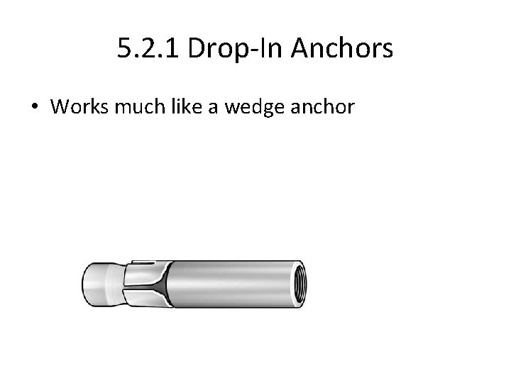 5. 2. 1 Drop-In Anchors • Works much like a wedge anchor 