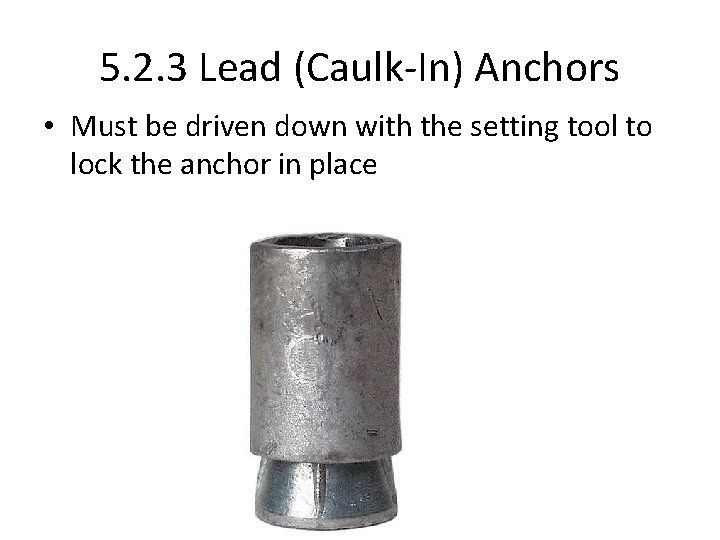 5. 2. 3 Lead (Caulk-In) Anchors • Must be driven down with the setting
