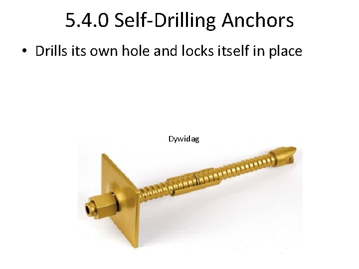 5. 4. 0 Self-Drilling Anchors • Drills its own hole and locks itself in