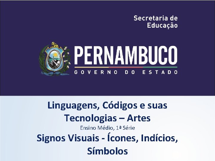 Linguagens, Códigos e suas Tecnologias – Artes Ensino Médio, 1ª Série Signos Visuais - Linguagens, Códigos e suas Tecnologias – Artes Ensino Médio, 1ª Série Signos Visuais -