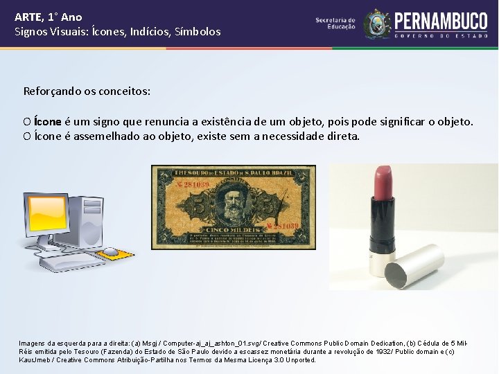 ARTE, 1° Ano Signos Visuais: Ícones, Indícios, Símbolos Reforçando os conceitos: O Ícone é ARTE, 1° Ano Signos Visuais: Ícones, Indícios, Símbolos Reforçando os conceitos: O Ícone é