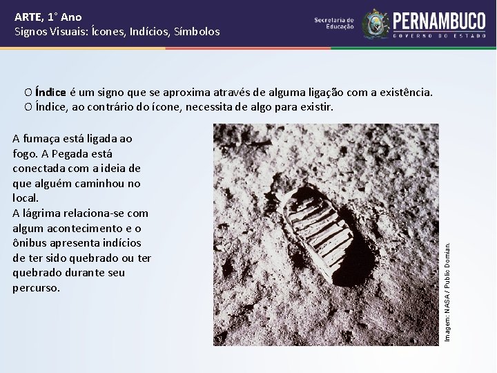ARTE, 1° Ano Signos Visuais: Ícones, Indícios, Símbolos A fumaça está ligada ao fogo. ARTE, 1° Ano Signos Visuais: Ícones, Indícios, Símbolos A fumaça está ligada ao fogo.