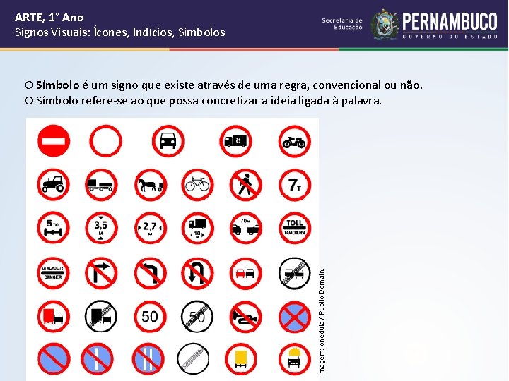 ARTE, 1° Ano Signos Visuais: Ícones, Indícios, Símbolos Imagem: onedula / Public Domain. O ARTE, 1° Ano Signos Visuais: Ícones, Indícios, Símbolos Imagem: onedula / Public Domain. O