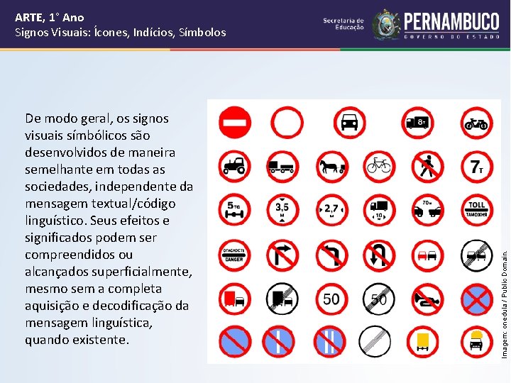 De modo geral, os signos visuais símbólicos são desenvolvidos de maneira semelhante em todas De modo geral, os signos visuais símbólicos são desenvolvidos de maneira semelhante em todas