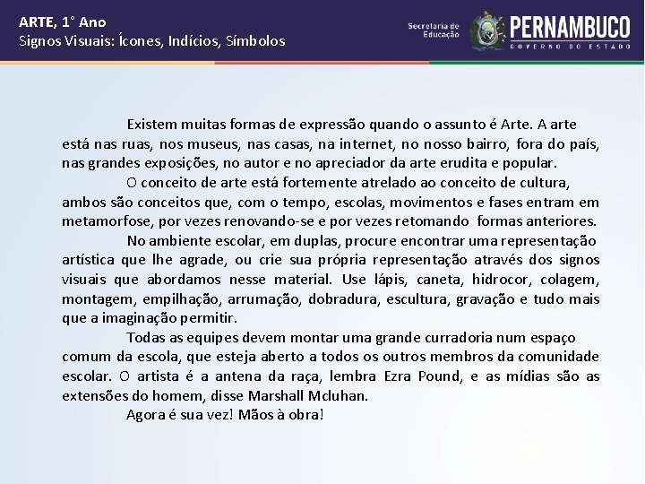 ARTE, 1° Ano Signos Visuais: Ícones, Indícios, Símbolos Existem muitas formas de expressão quando ARTE, 1° Ano Signos Visuais: Ícones, Indícios, Símbolos Existem muitas formas de expressão quando