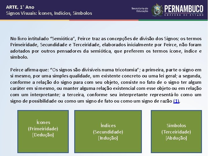 ARTE, 1° Ano Signos Visuais: Ícones, Indícios, Símbolos No livro intitulado “Semiótica”, Peirce traz ARTE, 1° Ano Signos Visuais: Ícones, Indícios, Símbolos No livro intitulado “Semiótica”, Peirce traz