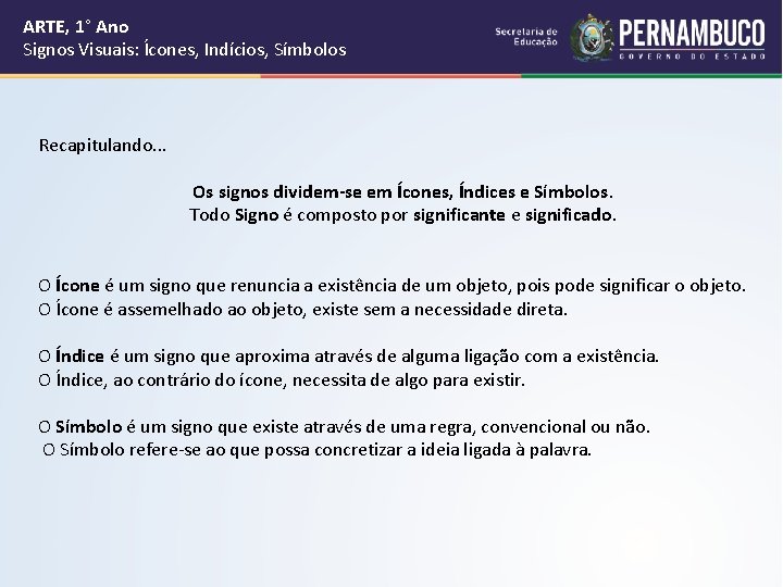 ARTE, 1° Ano Signos Visuais: Ícones, Indícios, Símbolos Recapitulando. . . Os signos dividem-se ARTE, 1° Ano Signos Visuais: Ícones, Indícios, Símbolos Recapitulando. . . Os signos dividem-se