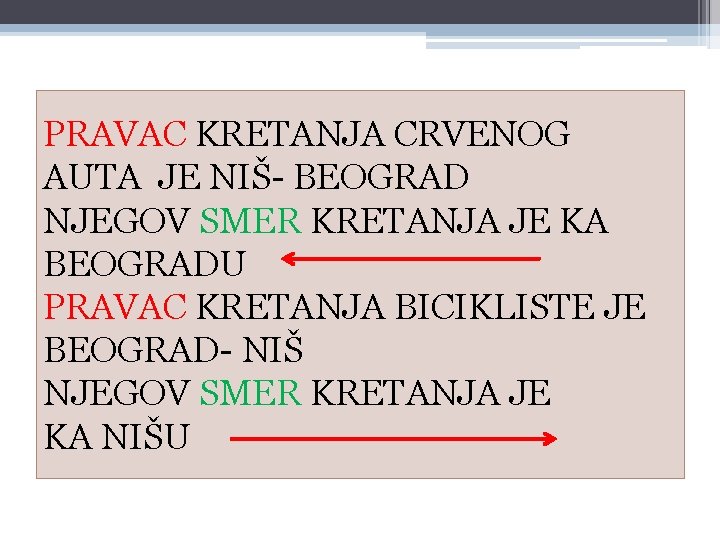 PRAVAC KRETANJA CRVENOG AUTA JE NIŠ- BEOGRAD NJEGOV SMER KRETANJA JE KA BEOGRADU PRAVAC