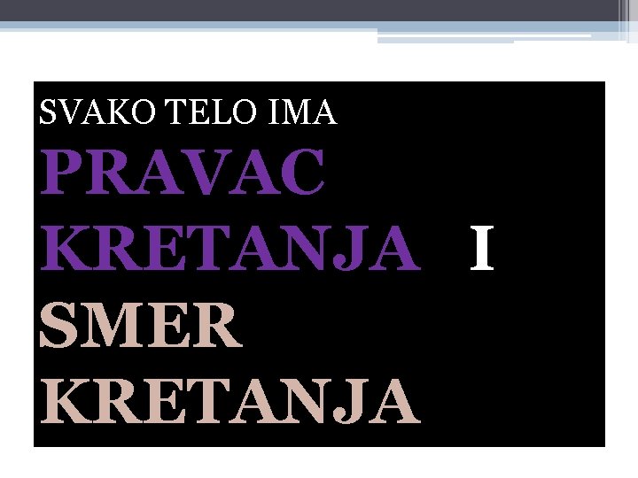 SVAKO TELO IMA PRAVAC KRETANJA I SMER KRETANJA 