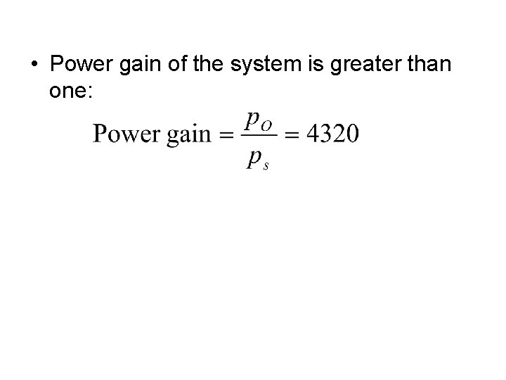  • Power gain of the system is greater than one: 