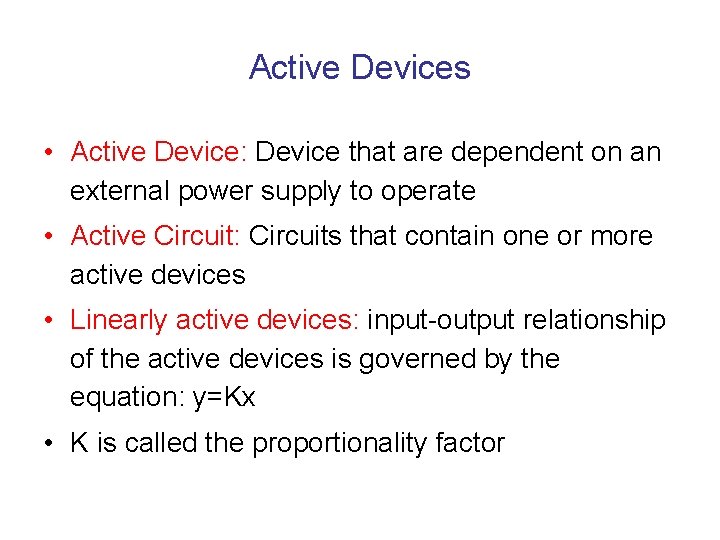 Active Devices • Active Device: Device that are dependent on an external power supply