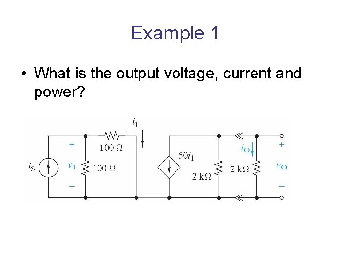 Example 1 • What is the output voltage, current and power? 