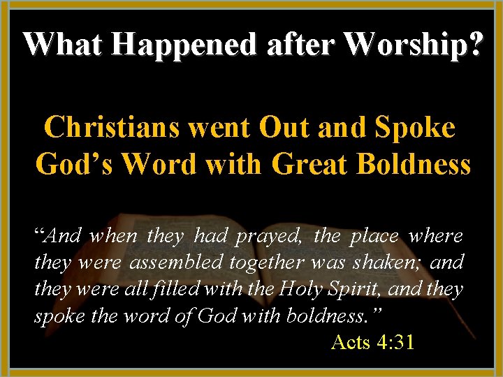 What Happened after Worship? Christians went Out and Spoke God’s Word with Great Boldness