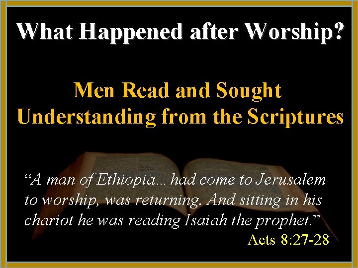 What Happened after Worship? Men Read and Sought Understanding from the Scriptures “A man