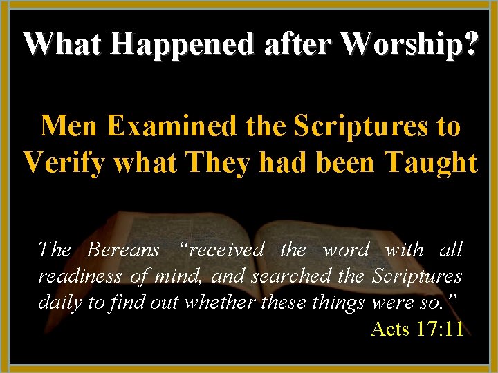 What Happened after Worship? Men Examined the Scriptures to Verify what They had been