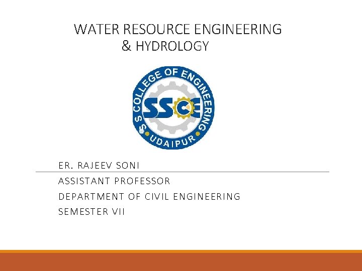 WATER RESOURCE ENGINEERING & HYDROLOGY ER. RA JE E V S ONI ASS ISTAN