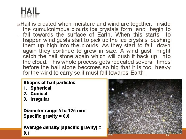 HAIL Hail is created when moisture and wind are together. Inside the cumulonimbus clouds